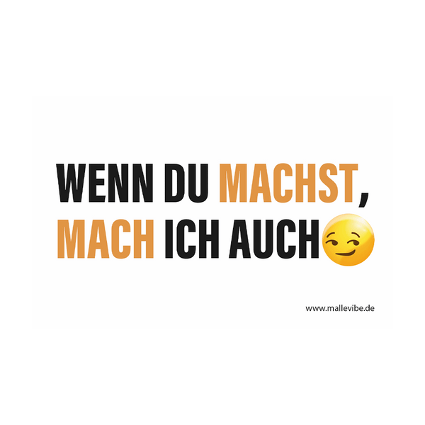 Mallorca Sticker „Wenn du machst mach ich auch" von MalleVibe – Weißer Hintergrund mit Text 'WENN DU MACHST, MACH ICH AUCH'…